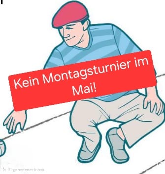 Kein Montagsturnier im Mai !